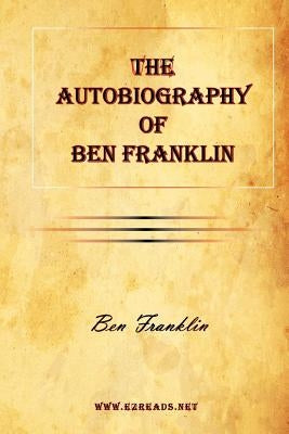 The Autobiography of Ben Franklin Paperback Ezreads Publications, LLC