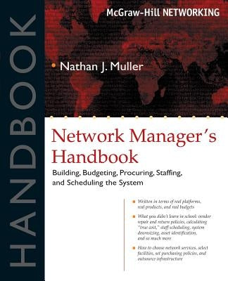 Network Manager's Handbook: Building, Budgeting, Planning, Procuring, Staffing, and Scheduling the System Paperback McGraw-Hill Professional Publishing