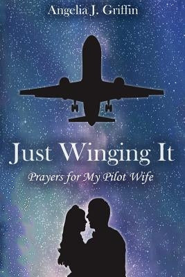 Just Winging It: Prayers for My Pilot Wife Paperback Agf Publishing
