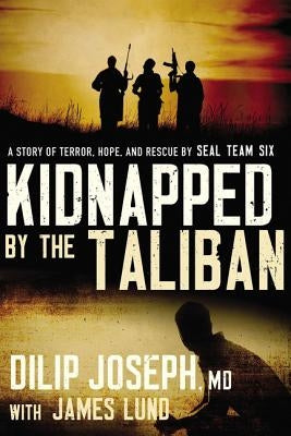 Kidnapped by the Taliban: A Story of Terror, Hope, and Rescue by Seal Team Six Paperback Thomas Nelson