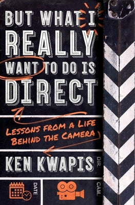 But What I Really Want to Do Is Direct: Lessons from a Life Behind the Camera St. Martin's Griffin