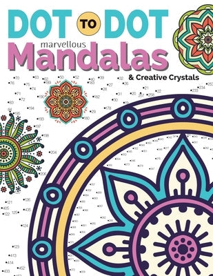 Dot To Dot Marvellous Mandalas & Creative Crystals: Intricate Anti-Stress Designs To Complete & Colour Paperback Bell & MacKenzie Publishing