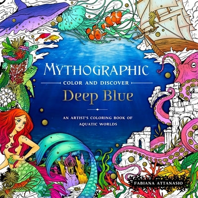 Mythographic Color and Discover: Deep Blue: An Artist's Coloring Book of Aquatic Worlds Paperback Castle Point Books