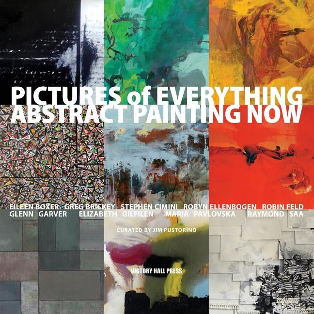 Pictures of Everything: Abstract Painting Now Paperback Victory Hall Press