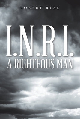 I.N.R.I. - A Righteous Man Paperback Christian Faith Publishing, Inc