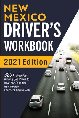 New Mexico Driver's Workbook: 320+ Practice Driving Questions to Help You Pass the New Mexico Learner's Permit Test Paperback More Books LLC