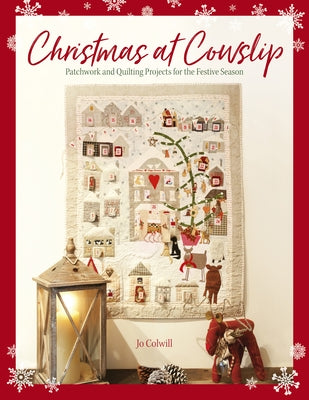 Christmas at Cowslip: Christmas Sewing and Quilting Projects for the Festive Season Paperback David & Charles