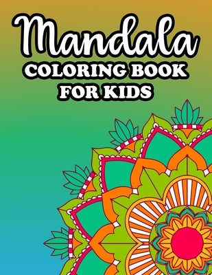 Mandala Coloring Book For Kids: Large Print Mandalas For Beginners And Children, Simple Patterns And Designs To Color Paperback Independently Published
