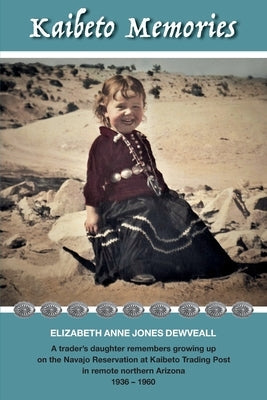 Kaibeto Memories: A trader's daughter remembers growing up on the Navajo Reservation at Kaibeto Trading Post in remote northern Arizona Paperback Vistabooks LLC