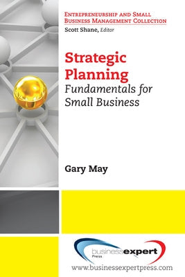 Strategic Planning: Fundamentals for Small Business Paperback Business Expert Press