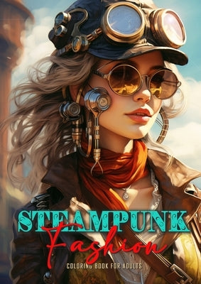 Steampunk Fashion Coloring Book for Adults: Steampunk Coloring Book for Adults Victorian Dresses Coloring Book for adults Paperback Monsoon Publishing LLC Sonja LIDL Info@monsoo