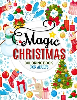 Magic Christmas Coloring Books for Adults: An Adults Coloring Pages Easy and Relaxing Design High Quality (Santa, Snowman and Friend) Independently Published