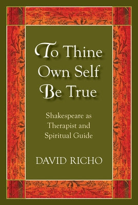 To Thine Own Self Be True: Shakespeare as Therapist and Spiritual Guide Paperback Paulist Press