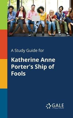 A Study Guide for Katherine Anne Porter's Ship of Fools Paperback Gale, Study Guides