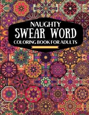 naughty swear word coloring book for adutls: a motivating swear word coloring book for adults, naughty dirty swear word coloring book for relaxation a Paperback Independently Published