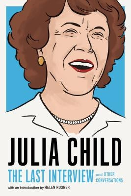 Julia Child: The Last Interview: And Other Conversations Paperback Melville House Publishing