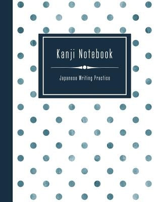 Kanji Notebook - Japanese Writing Practice: Large Exercise Paper Workbook to Write Kanji, Kana, Katakana or Hiragana - Dotted Pattern Book Paperback Independently Published