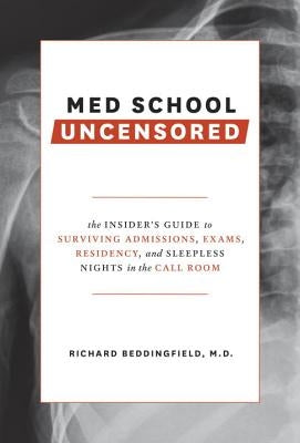 Med School Uncensored: The Insider's Guide to Surviving Admissions, Exams, Residency, and Sleepless Nights in the Call Room Paperback Ten Speed Press