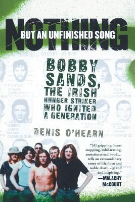 Nothing But an Unfinished Song: Bobby Sands, the Irish Hunger Striker Who Ignited a Generation Paperback Bold Type Books
