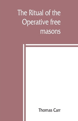 The ritual of the Operative free masons Paperback Alpha Edition