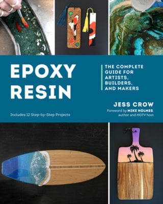 Epoxy Resin: The Complete Guide for Artists, Builders, and Makers Paperback Countryman Press