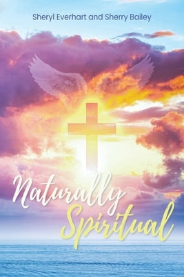 Naturally Spiritual Bible Christian Faith Publishing