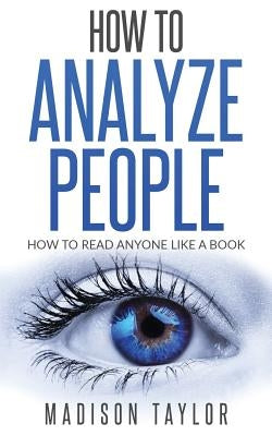 How To Analyze People: How To Read Anyone Like A Book Paperback Createspace Independent Publishing Platform
