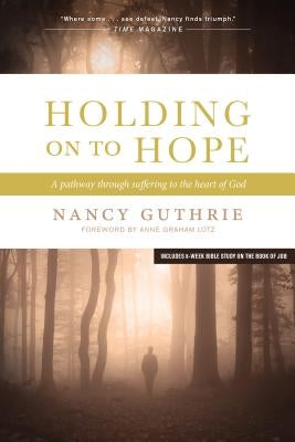 Holding on to Hope: A Pathway Through Suffering to the Heart of God Tyndale Momentum