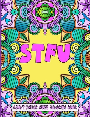 Stfu: An Adult Swear Word Coloring Book Paperback Independently Published