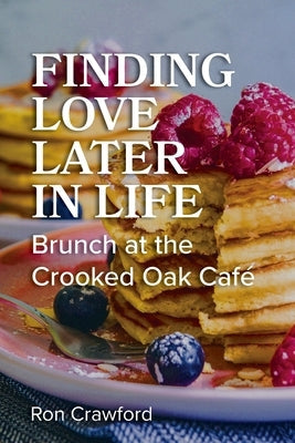 Finding Love Later in Life: Brunch at the Crooked Oak Cafe Paperback Nurturing Faith
