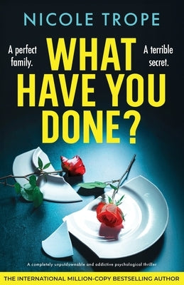 What Have You Done?: A completely unputdownable and addictive psychological thriller by Trope, Nicole