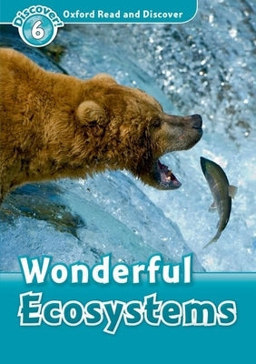 Oxford Read and Discover: Level 6: Wonderful Ecosystems Paperback Oxford University Press, USA