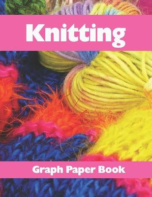 Knitting Graph Paper Book: Design Your Knitting Patterns with This 8.5x11 Inches 120 Pages 2:3 Ratio Knitters Graph Paper Book Paperback Independently Published