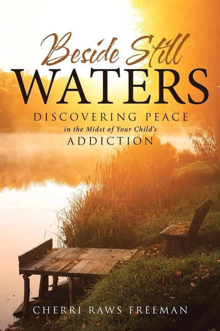 Beside Still Waters: Discovering Peace in the Midst of Your Child's Addiction Paperback XL Project, Inc