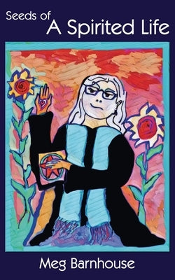 Seeds of A Spirited Life Paperback Westview Press