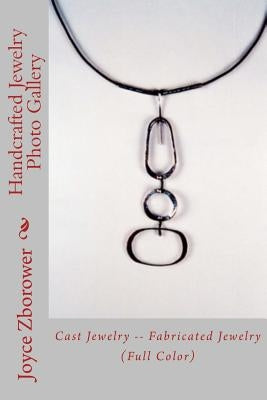 Handcrafted Jewelry Photo Gallery: Cast Jewelry -- Fabricated Jewelry Paperback Createspace Independent Publishing Platform