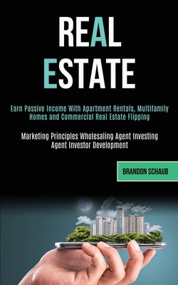 Real Estate: Earn Passive Income With Apartment Rentals, Multifamily Homes and Commercial Real Estate Flipping (Marketing Principle Paperback Kevin Dennis