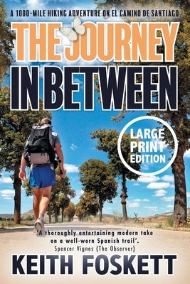 The Journey in Between: A Thru-Hiking Adventure on El Camino de Santiago Paperback Keith Foskett