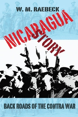Nicaragua Story-Back Roads of the Contra War Paperback Hula Cat Press