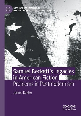 Samuel Beckett's Legacies in American Fiction: Problems in Postmodernism Paperback Palgrave MacMillan
