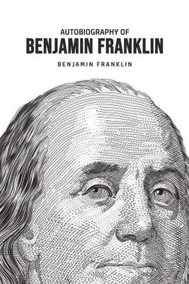 Autobiography of Benjamin Franklin Paperback Public Publishing
