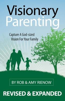 Visionary Parenting: Capture a God-Sized Vision for Your Family Paperback Randall House Publications