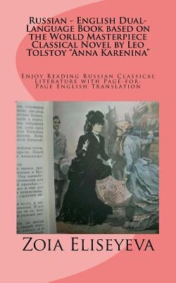 Russian - English Dual-Language Book based on the World Masterpiece Classical Novel by Leo Tolstoy "Anna Karenina": Enjoy Reading Russian Classical Li Paperback Createspace Independent Publishing Platform
