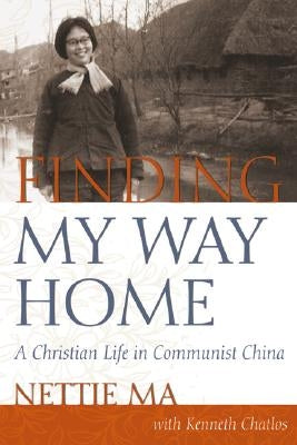 Finding My Way Home: A Christian Life in Communist China Paperback Smyth & Helwys Publishing, Incorporated