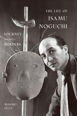 The Life of Isamu Noguchi: Journey Without Borders Paperback Princeton University Press