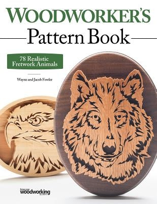 Woodworker's Pattern Book: 78 Realistic Fretwork Animals Paperback Fox Chapel Publishing