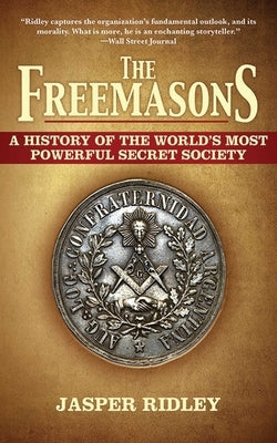 The Freemasons: A History of the World's Most Powerful Secret Society Arcade Publishing