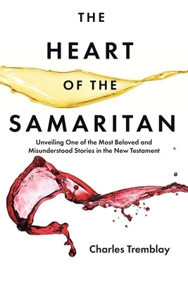 The Heart of the Samaritan: Unveiling One of the Most Beloved and Misunderstood Stories in the New Testament Paperback Christian Faith