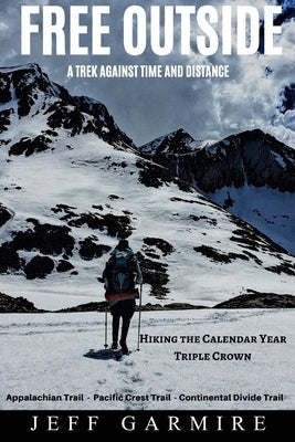 Free Outside: A Trek Against Time and Distance Paperback Jeff Garmire