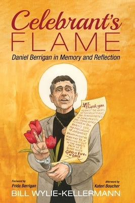 Celebrant's Flame: Daniel Berrigan in Memory and Reflection Cascade Books